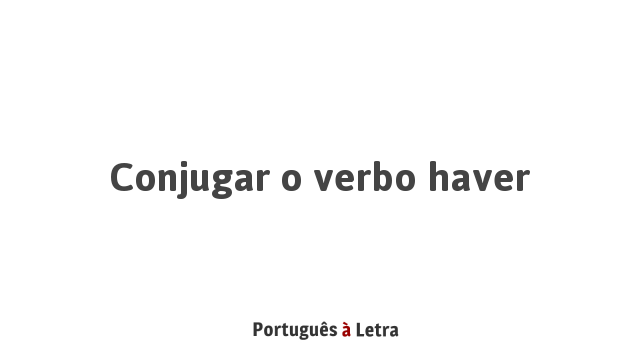 Conjugar O Verbo Haver Portugu S Letra