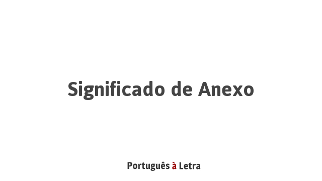 Significado De Anexo Portugu S Letra