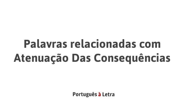 Palavras Relacionadas Atenua O Das Consequ Ncias Portugu S Letra