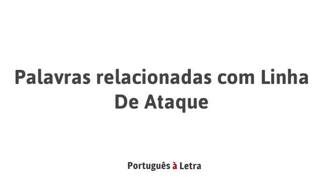 Palavras Relacionadas Linha De Ataque Portugu S Letra