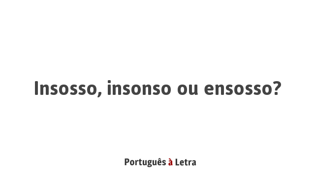 Insosso, insonso ou ensosso? | Português à Letra