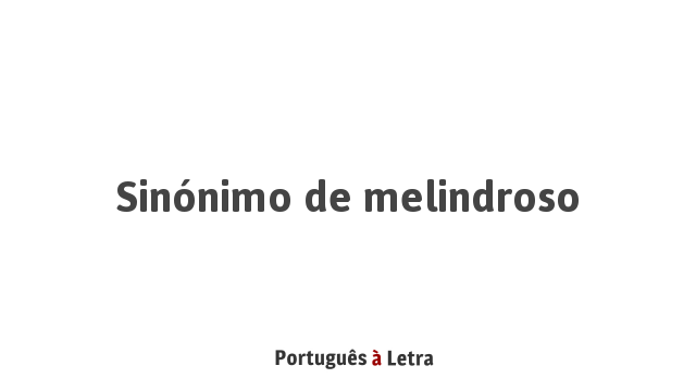 Sinônimo De Melindroso Português à Letra 3417