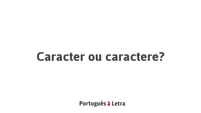 Caracter ou caractere Portugu s Letra