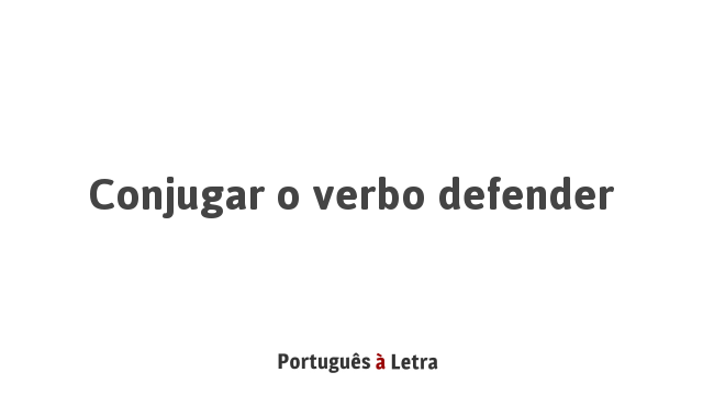 Defendere Conjugar o verbo defender | Português à Letra