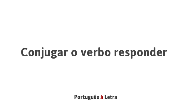 conjugar-o-verbo-responder-portugu-s-letra