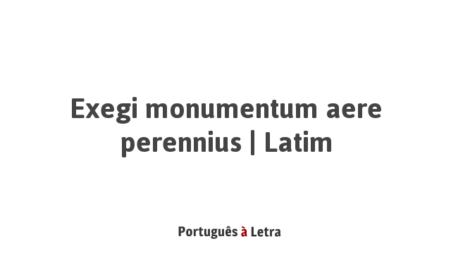 Exegi Monumentum Aere Perennius Traduzione Letterale