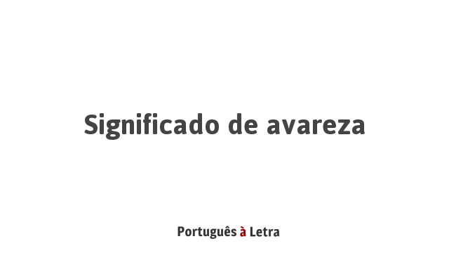 Significado de Avareza | Português à Letra
