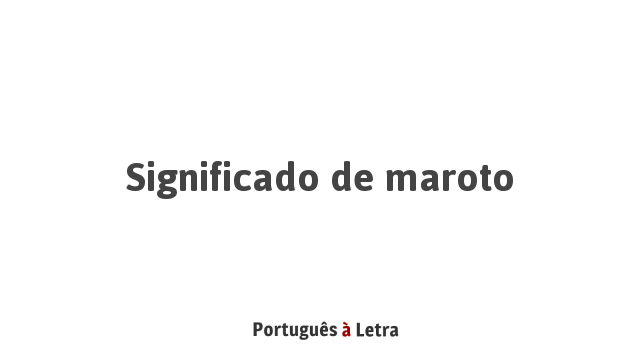 Significado de Maroto | Português à Letra