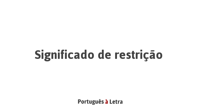 Significado de Restrição | Português à Letra