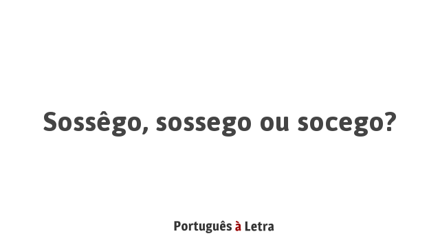 Soss go Sossego Ou Socego Portugu s Letra