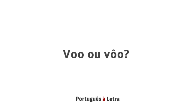 Voo ou vôo? | Português à Letra