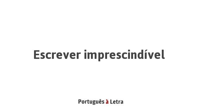 Escrever Imprescindível | Português à Letra