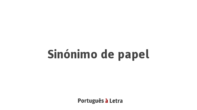 Sinônimo De Papel Português à Letra 8286