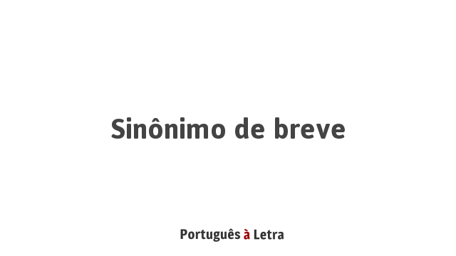 Sinônimo de Breve | Português à Letra