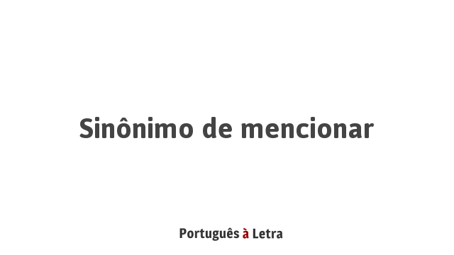 Sinônimo De Mencionar Português à Letra 9441