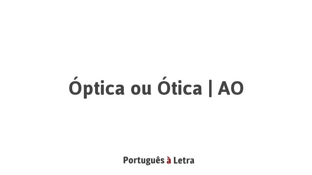 Optica Ou Otica Ao Portugues A Letra