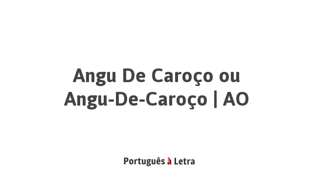 Angu de Caroço ou Angu-de-Caroço | AO | Português à Letra