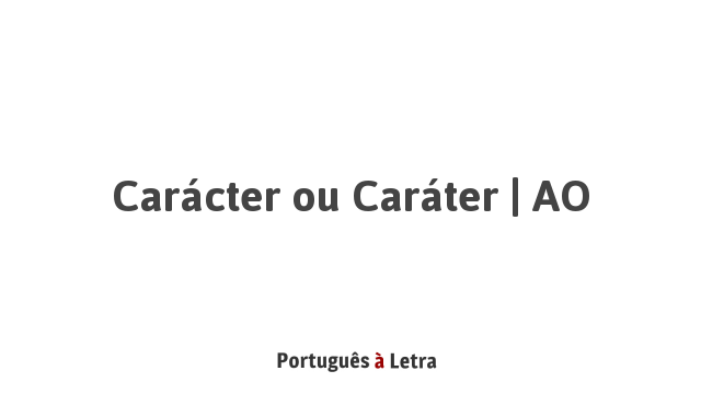 Car cter ou Car ter AO Portugu s Letra