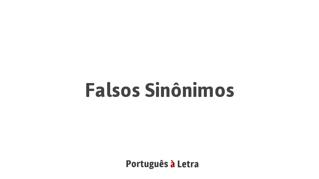 Falsos sinônimos - Português