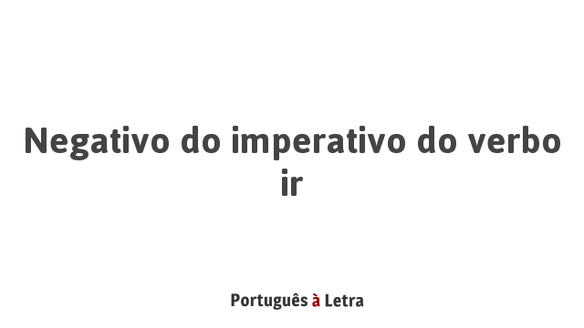 Qual é o imperativo de ir?