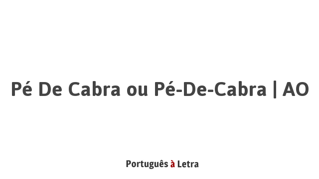 pé de cabra  Tradução de pé de cabra no Dicionário Infopédia de Português  - Inglês