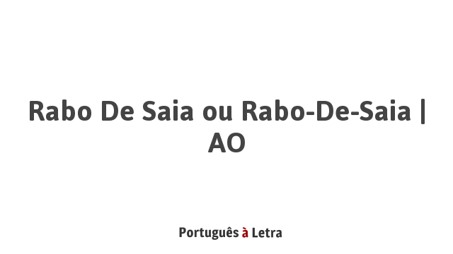 admire Morning share Rabo de Saia ou Rabo-de-Saia | AO | Português à Letra
