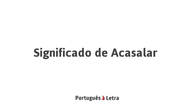 Significado de Acasalar | Português à Letra