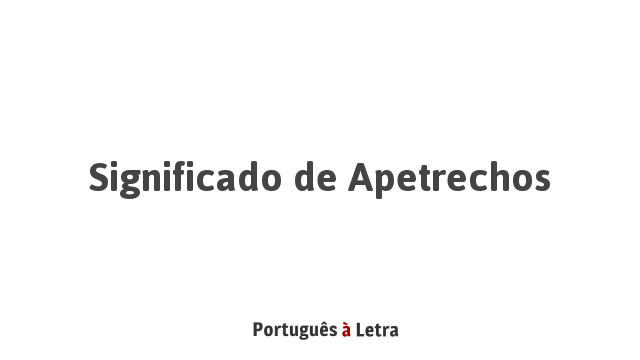 Significado de Apetrechos | Português à Letra