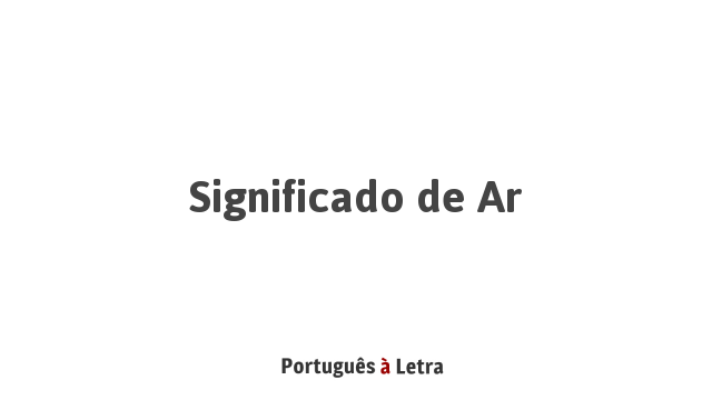 Significado de Ar | Português à Letra
