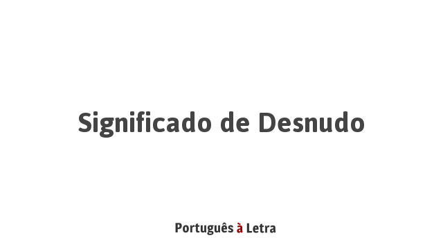 Significado de Desnudo | Português à Letra