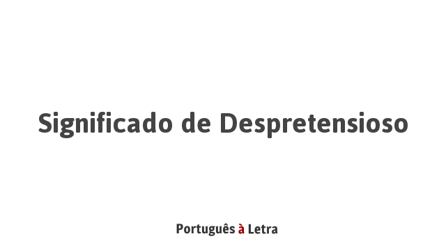 Significado de Despretensioso | Português à Letra