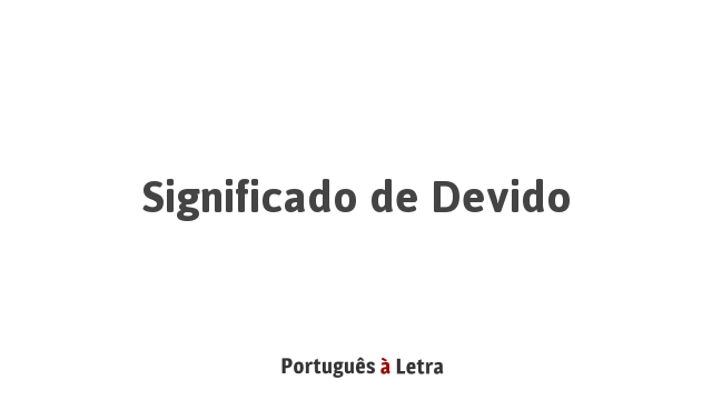 Significado De Devido Português à Letra 8793