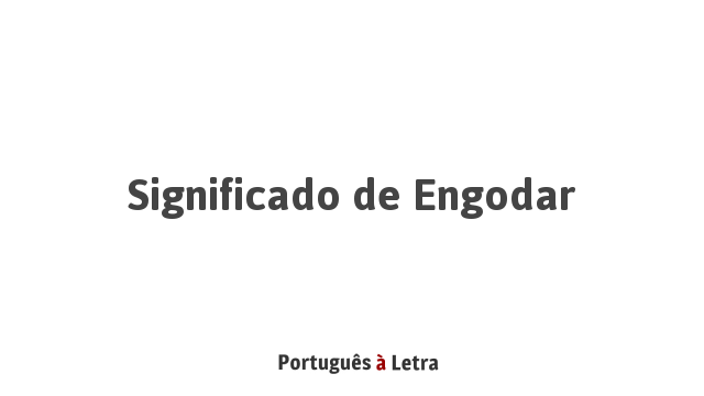 Significado de Engodar | Português à Letra