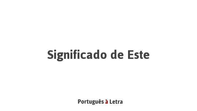 Significado de Este | Português à Letra