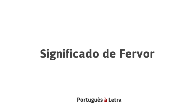 Significado De Fervor Portugu S Letra   Significado De Fervor1 