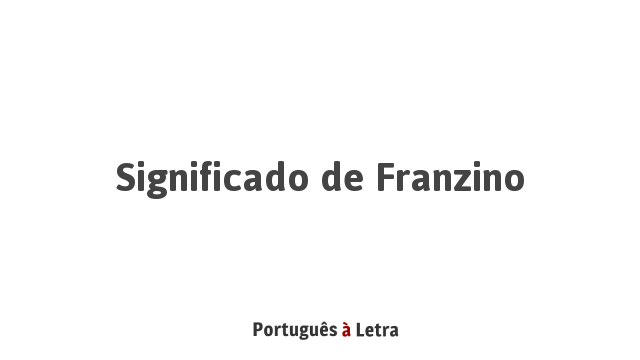 Significado de Franzino | Português à Letra