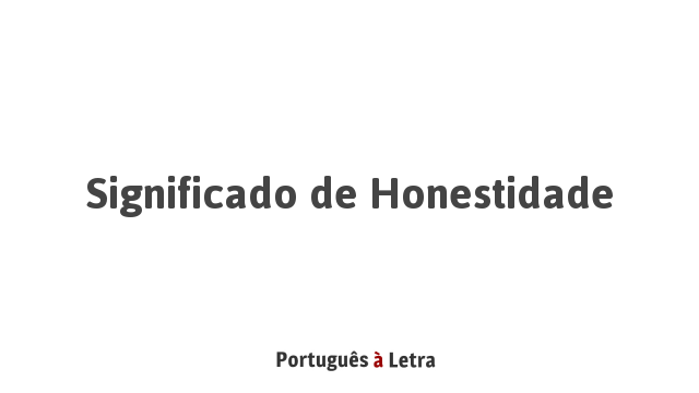 Significado de Honestidade | Português à Letra