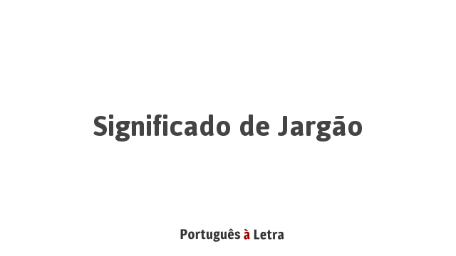 Significado de Jargão | Português à Letra