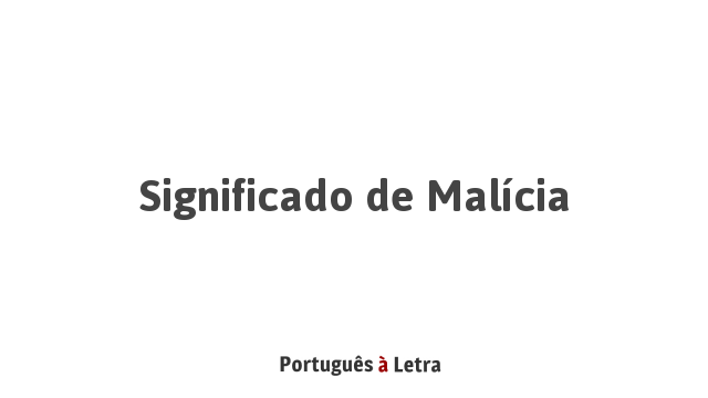 Significado de Malícia | Português à Letra