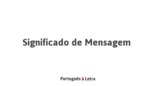 Significado de Mensagem | Português à Letra