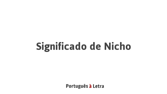 Significado de Nicho | Português à Letra