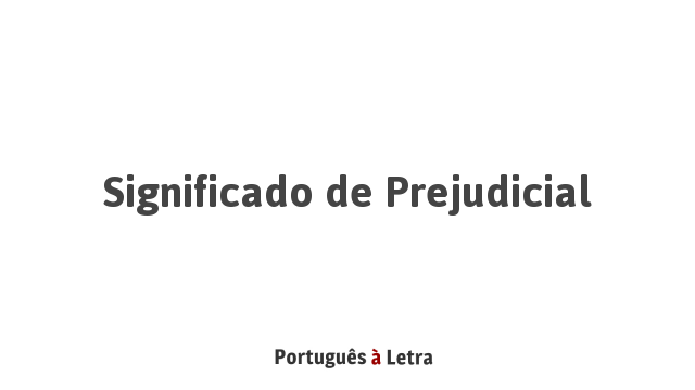 significado-de-prejudicial-portugu-s-letra