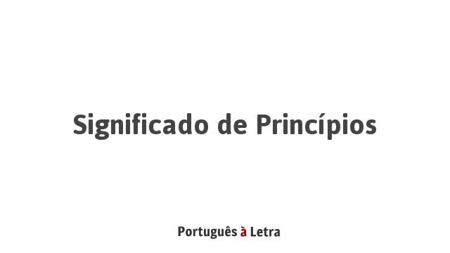 Significado de Princípios | Português à Letra