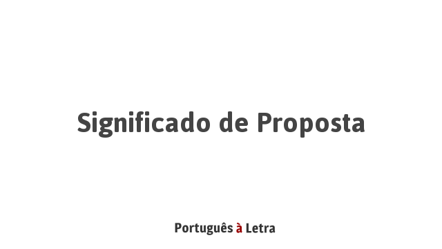 Significado de Proposta | Português à Letra