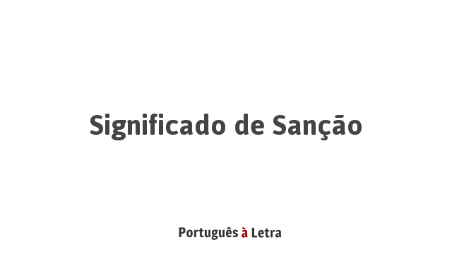 Significado de Sanção | Português à Letra