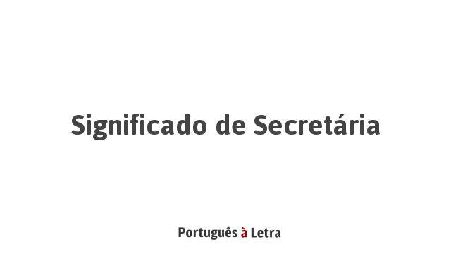 Significado de Secretária | Português à Letra