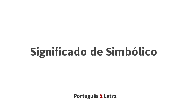 Significado de Simbólico | Português à Letra