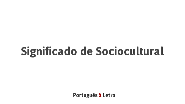 Significado De Sociocultural Português à Letra 0825