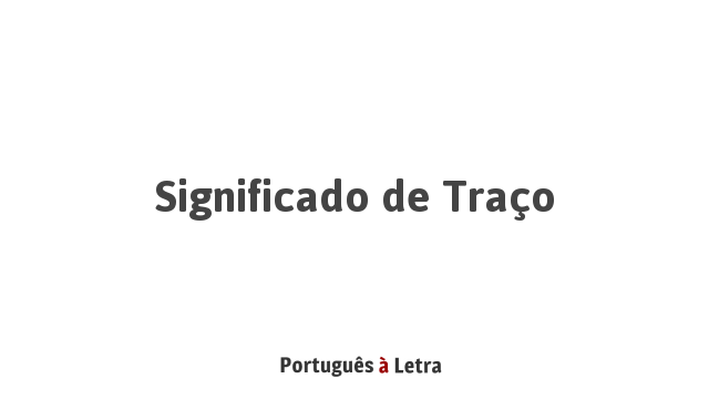 traço  Tradução de traço no Dicionário Infopédia de Português