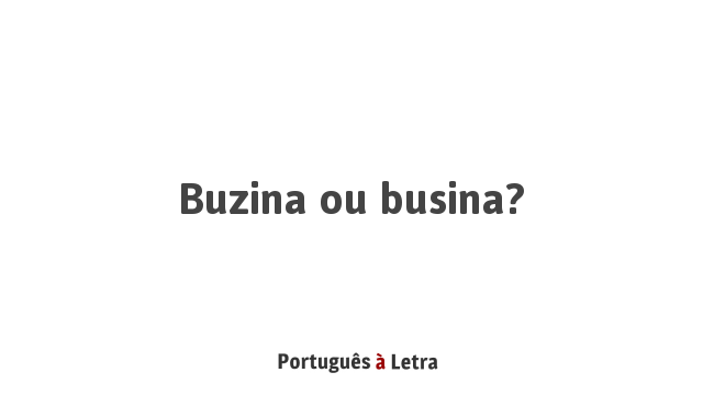 Buzina ou busina? | Português à Letra